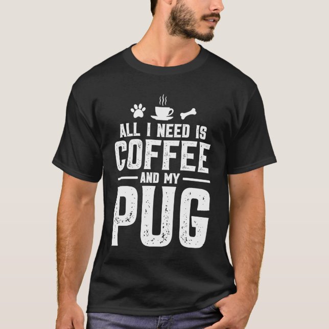 Camiseta Tudo que eu preciso é café e meu pug (Frente)
