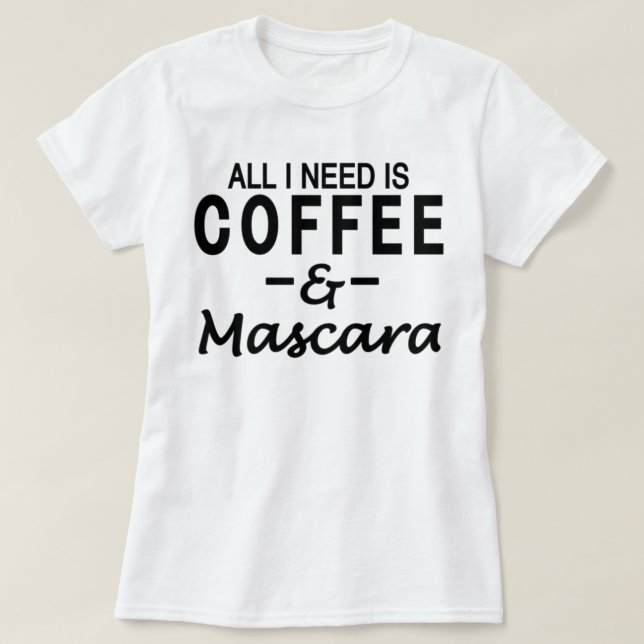 Camiseta Tudo que eu preciso é café & rímel (Frente do Design)