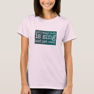Camiseta Tudo que eu quero fazer é cantar e pet gatos
