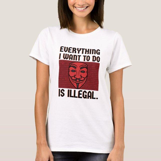 Camiseta Tudo que eu quero fazer é T-Shirt ilegal (Frente)