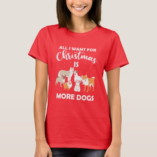 Camiseta Tudo Que Eu Quero Para O Natal É Mais Cães (Frente)