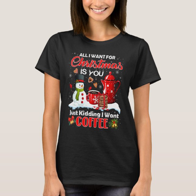 Camiseta Tudo Que Eu Quero Para O Natal É Que Você Só Está  (Frente)