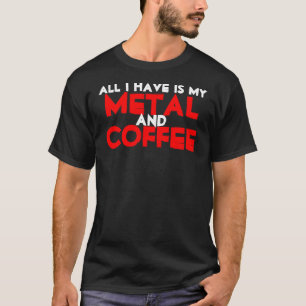 Camiseta Tudo que eu tenho é meus metal e café