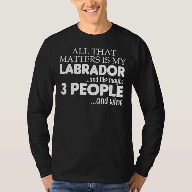 Camiseta Tudo Que Importa É Meu Labrador E Vinho (Frente)