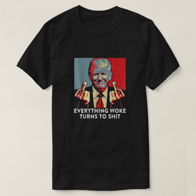 Camiseta Tudo Que O Woke Se Transforma Em Shi Engraçado Tru (Frente do Design)