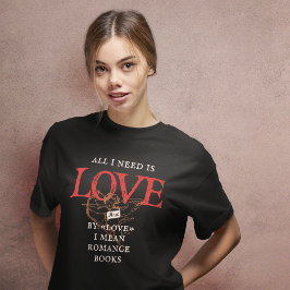 Camiseta Tudo Que Preciso É Adorar Romance Livros T-Shirt