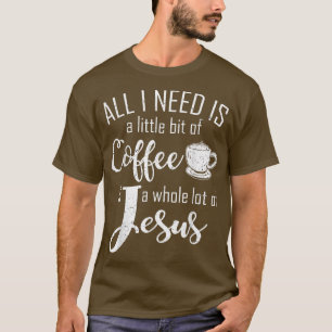 Camiseta Tudo Que Preciso É Café E Jesus