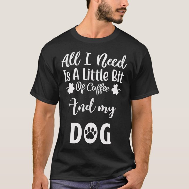 Camiseta Tudo que preciso é café e meu cachorro (Frente)
