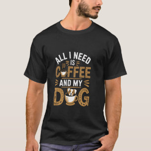 Camiseta Tudo Que Preciso É Café E Meu Cachorro Engraçado C