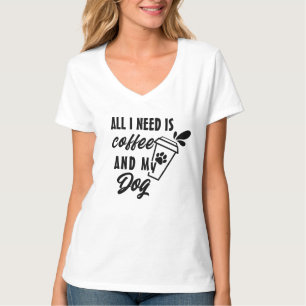 Camiseta Tudo Que Preciso É Café E Meu Cachorro Tee