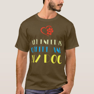 Camiseta Tudo Que Preciso É Café E Meu Café De Cachorro Alo