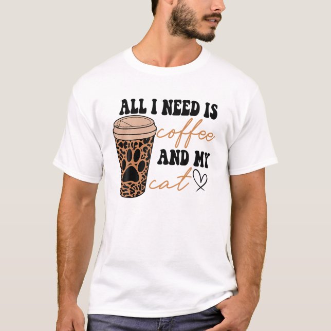 Camiseta Tudo Que Preciso É Café E Meu Gato Leopardo Mãe Co (Frente)