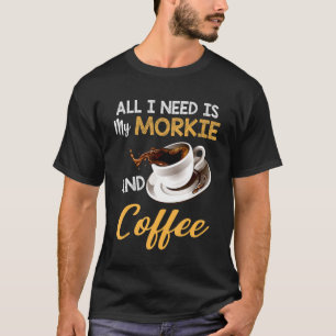 Camiseta Tudo Que Preciso É Café E Meu Morkie Morkie