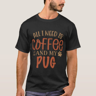 Camiseta Tudo que Preciso é Café e Meu Pug - Cachorro