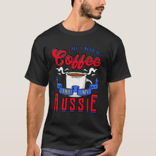Camiseta Tudo Que Preciso É Café E Minha Cafeína Aussie Aus