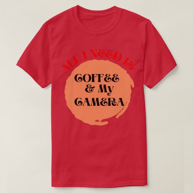 Camiseta Tudo que preciso é café e minha câmera de café (Frente do Design)