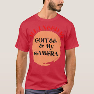 Camiseta Tudo que preciso é café e minha câmera de café