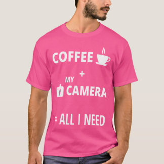 Camiseta Tudo Que Preciso É Café E Minha Câmera Fotografia