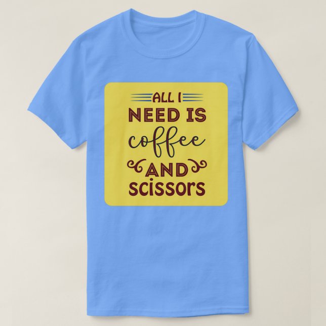 Camiseta Tudo Que Preciso É Café E Tesoura Clássica. (Frente do Design)