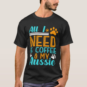 Camiseta Tudo Que Preciso É Café Meu Pastor Australiano Aus