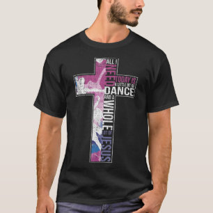Camiseta Tudo Que Preciso É Dança E Jesus, Dançarina Cristã