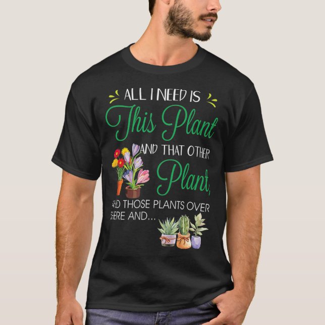 Camiseta Tudo Que Preciso É Das Plantas De Jardinagem Da Pl (Frente)