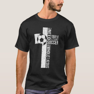 Camiseta Tudo Que Preciso É De Futebol E Jesus Cristo, Fé D