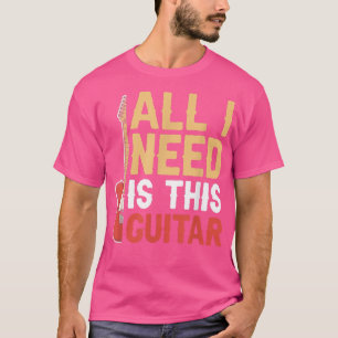 Camiseta Tudo Que Preciso É De Guitarrista De Música.