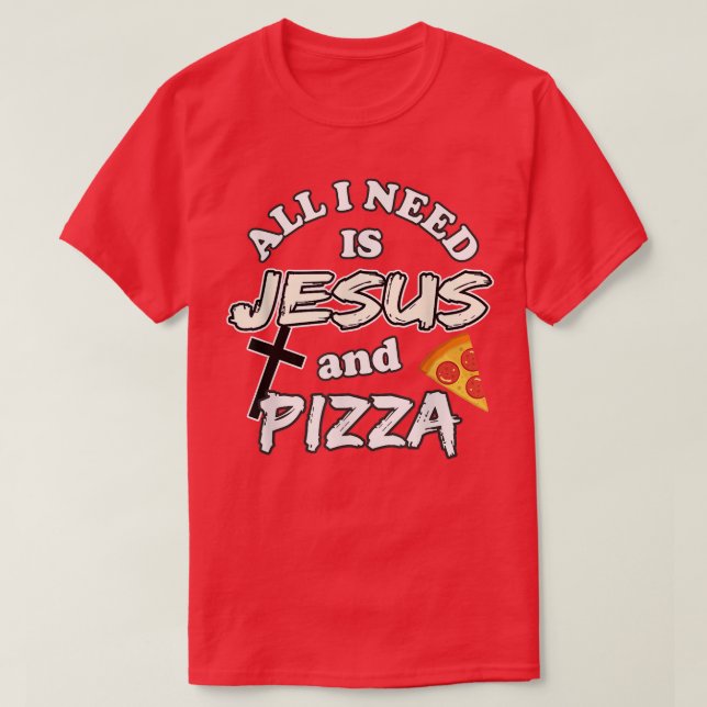 Camiseta Tudo Que Preciso É De Jesus E Pizza Foodie Religio (Frente do Design)