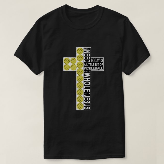 Camiseta Tudo Que Preciso É De Pickleball Jesus, Cristo. (Frente do Design)