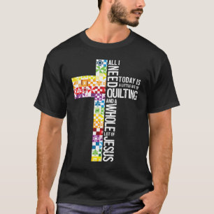 Camiseta Tudo Que Preciso É De Quilting E Jesus, Cruz Crist