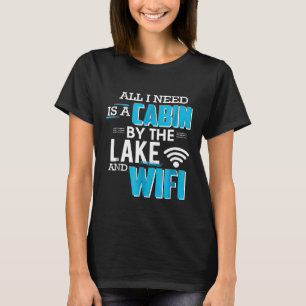 Camiseta Tudo Que Preciso É De Uma Cabina No Lago E No Acam
