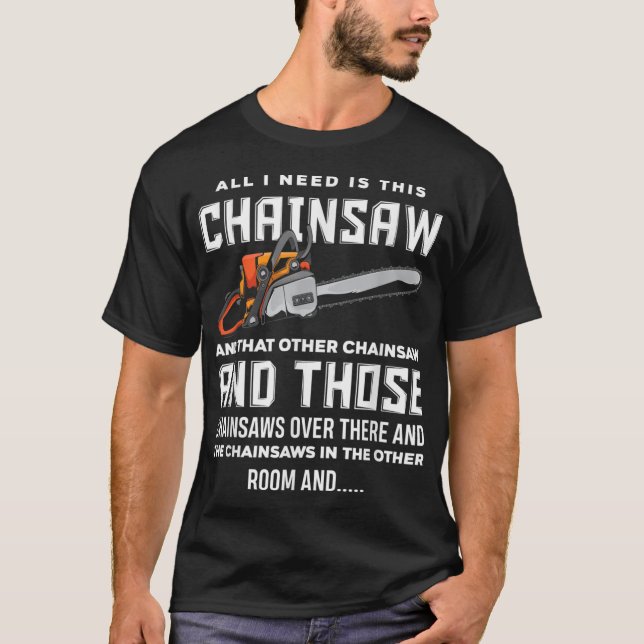 Camiseta Tudo que preciso é desse Chainsaw Funny Logger Cha (Frente)