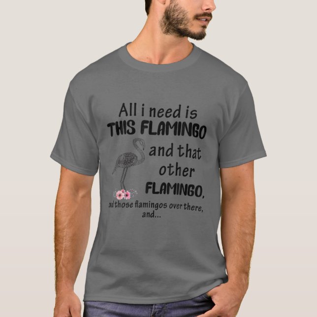 Camiseta Tudo Que Preciso É Do Flamingo E Do Outro Flaming (Frente)