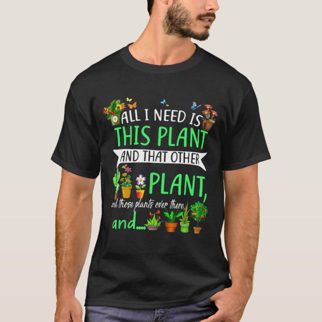 Camiseta Tudo Que Preciso É Que Este Jardim De Planta Garde (Frente)