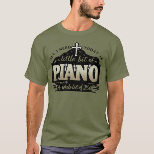 Camiseta Tudo que preciso hoje é um pouco de PIANO e JESU