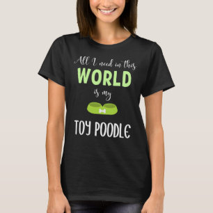Camiseta Tudo Que Preciso Neste Mundo É Meu Poodle Brinqued