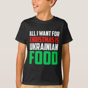 Camiseta Tudo Que Quero no Natal é Comida Ucraniana Xmas Uk