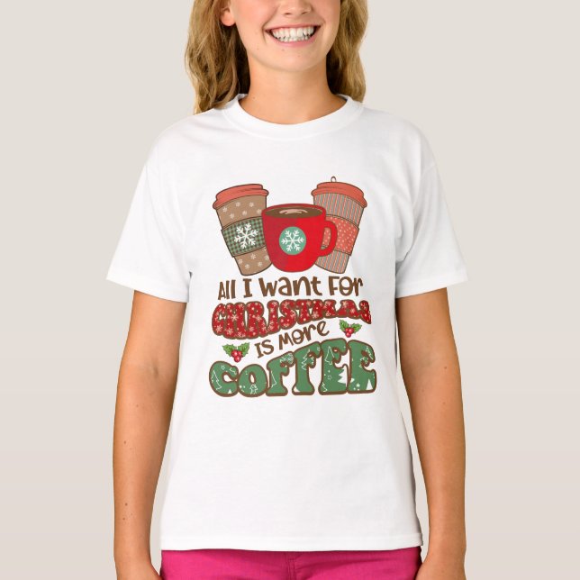 Camiseta Tudo Que Quero No Natal É Mais Café, Xma Engraçado (Frente)