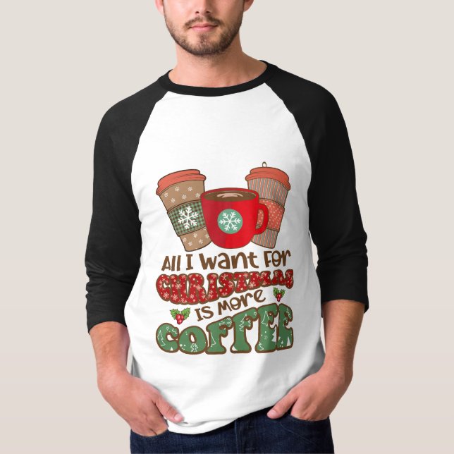 Camiseta Tudo Que Quero No Natal É Mais Café, Xma Engraçado (Frente)