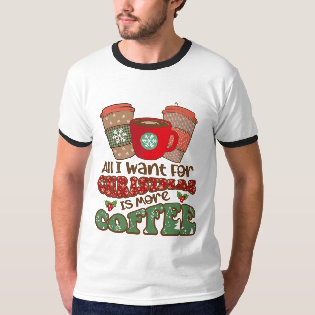 Camiseta Tudo Que Quero No Natal É Mais Café, Xma Engraçado (Frente)