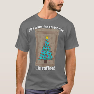 Camiseta Tudo Que Quero Para O Natal É Café Engraçado Dr.