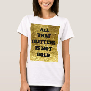 Camiseta Tudo que reluz não é ouro Provérbio