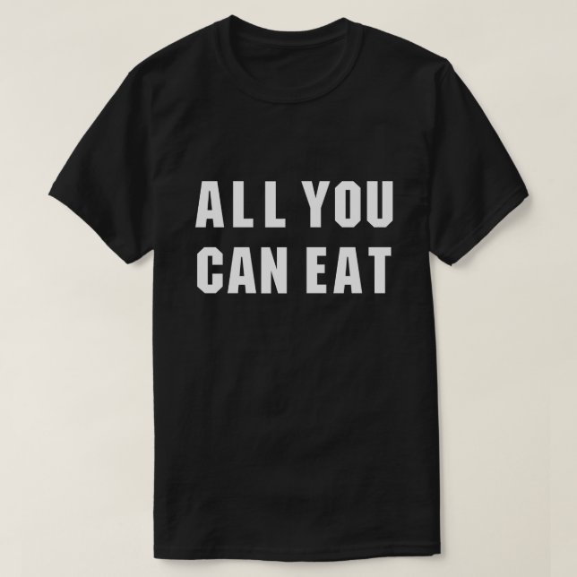CAMISETA TUDO QUE VOCÊ PODE COMER (Frente do Design)