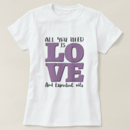 Camiseta Tudo que você precisa é AMOR e ÓLEOS