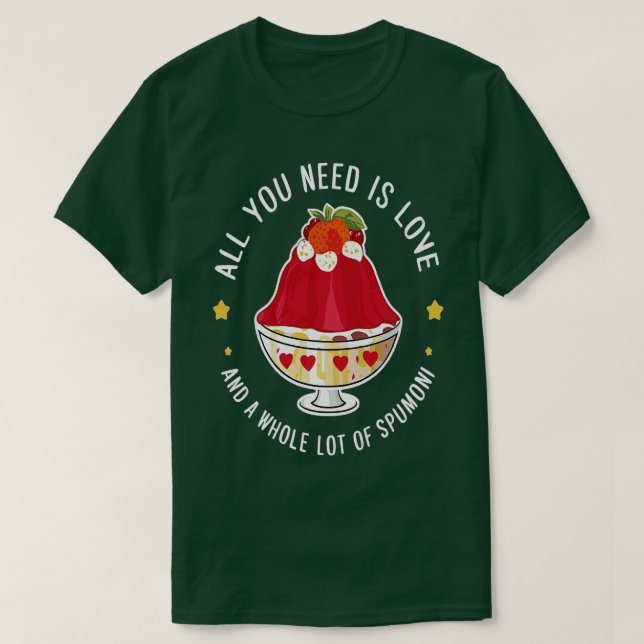 Camiseta tudo que você precisa é amor e um monte de spumoni (Frente do Design)