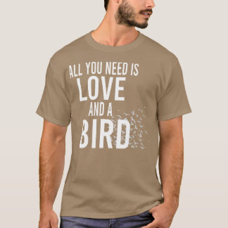 Camiseta tudo que você precisa é amor e um pássaro