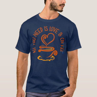 Camiseta Tudo Que Você Precisa É De Amor E Café 1