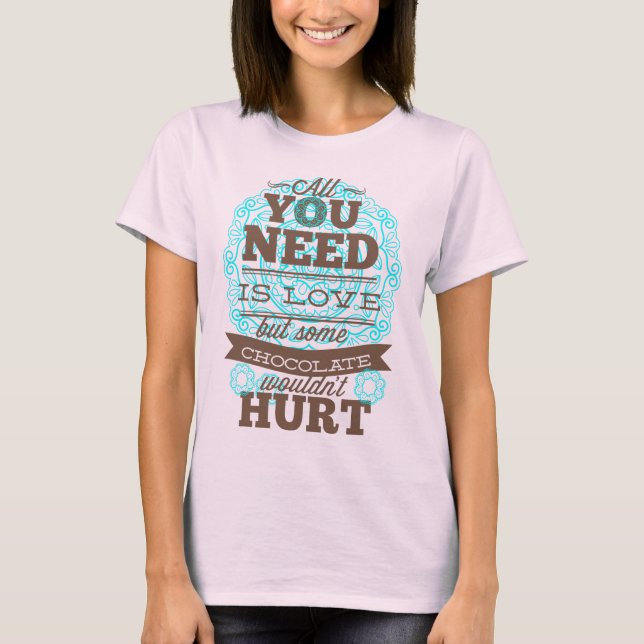 Camiseta Tudo Que Você Precisa É De Amor E Chocolate (Frente)
