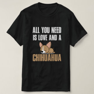 Camiseta Tudo Que Você Precisa É De Amor E Um Chihuahua